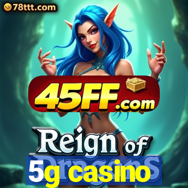 5g casino